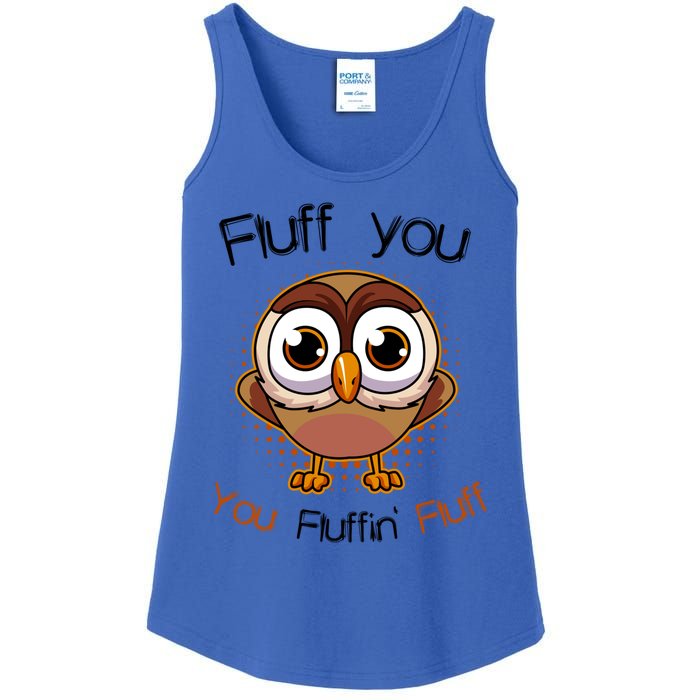 Fluff You You Fluffin Fluff Funny Cute Owl Animal Great Gift Ladies Essential Tank