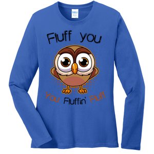 Fluff You You Fluffin Fluff Funny Cute Owl Animal Great Gift Ladies Long Sleeve Shirt