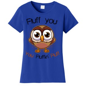 Fluff You You Fluffin Fluff Funny Cute Owl Animal Great Gift Women's T-Shirt