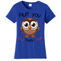 Fluff You You Fluffin Fluff Funny Cute Owl Animal Great Gift Women's T-Shirt