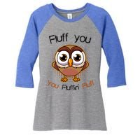 Fluff You You Fluffin Fluff Funny Cute Owl Animal Great Gift Women's Tri-Blend 3/4-Sleeve Raglan Shirt