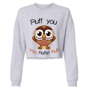 Fluff You You Fluffin Fluff Funny Cute Owl Animal Great Gift Cropped Pullover Crew