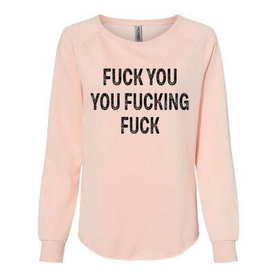 Fuck You You Fucking Fuck Womens California Wash Sweatshirt