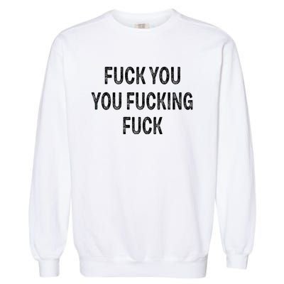 Fuck You You Fucking Fuck Garment-Dyed Sweatshirt