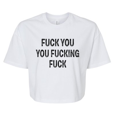 Fuck You You Fucking Fuck Bella+Canvas Jersey Crop Tee