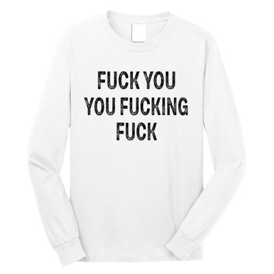 Fuck You You Fucking Fuck Long Sleeve Shirt