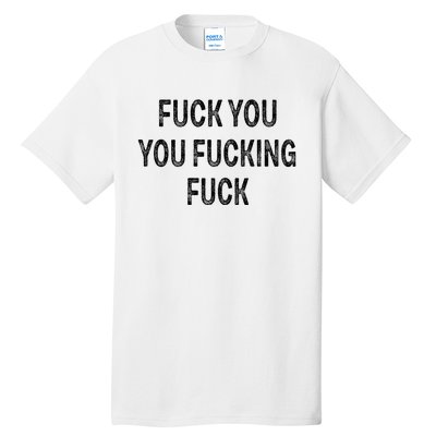 Fuck You You Fucking Fuck Tall T-Shirt