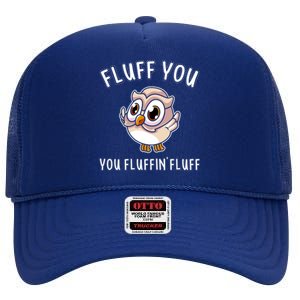 Fluff You You Fluffin Fluff Funny Cute Owl Animal Gift High Crown Mesh Back Trucker Hat