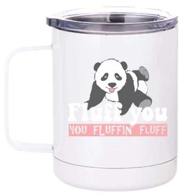 Fluff You You Fluffin' Fluff Funny Panda Bear Animal Lover Gift 12 oz Stainless Steel Tumbler Cup