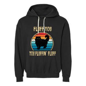 Fluff You You Fluffin Fluff Funny Cat Kitten Lovers Gift Garment-Dyed Fleece Hoodie