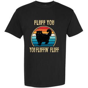 Fluff You You Fluffin Fluff Funny Cat Kitten Lovers Gift Garment-Dyed Heavyweight T-Shirt