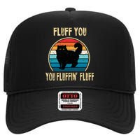 Fluff You You Fluffin Fluff Funny Cat Kitten Lovers Gift High Crown Mesh Back Trucker Hat