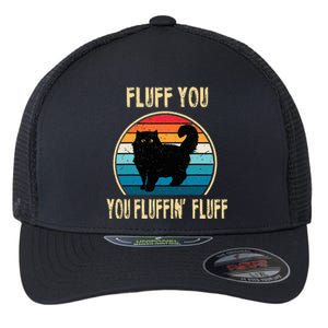 Fluff You You Fluffin Fluff Funny Cat Kitten Lovers Gift Flexfit Unipanel Trucker Cap