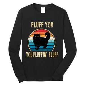 Fluff You You Fluffin Fluff Funny Cat Kitten Lovers Gift Long Sleeve Shirt