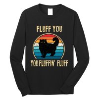 Fluff You You Fluffin Fluff Funny Cat Kitten Lovers Gift Long Sleeve Shirt