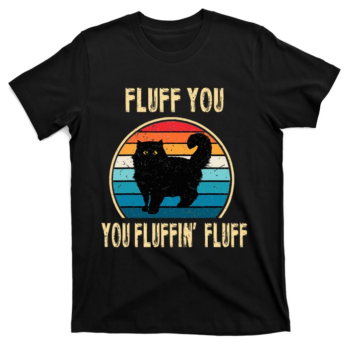 Fluff You You Fluffin Fluff Funny Cat Kitten Lovers Gift T-Shirt