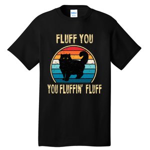 Fluff You You Fluffin Fluff Funny Cat Kitten Lovers Gift Tall T-Shirt