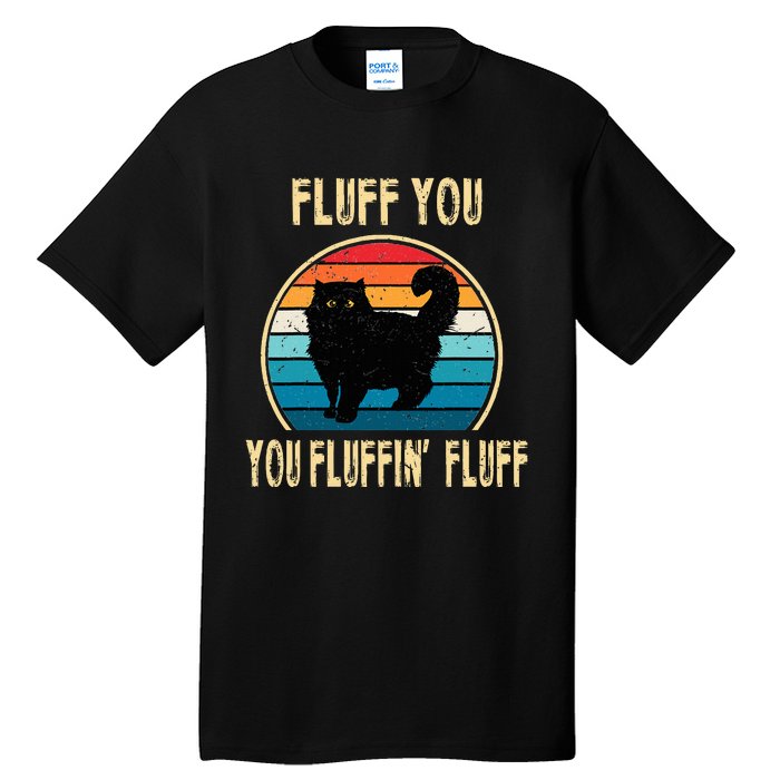 Fluff You You Fluffin Fluff Funny Cat Kitten Lovers Gift Tall T-Shirt