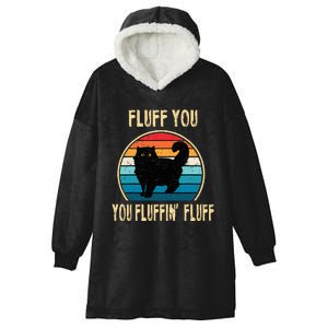 Fluff You You Fluffin Fluff Funny Cat Kitten Lovers Gift Hooded Wearable Blanket