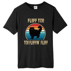 Fluff You You Fluffin Fluff Funny Cat Kitten Lovers Gift Tall Fusion ChromaSoft Performance T-Shirt