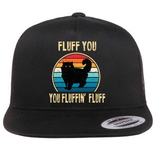 Fluff You You Fluffin Fluff Funny Cat Kitten Lovers Gift Flat Bill Trucker Hat