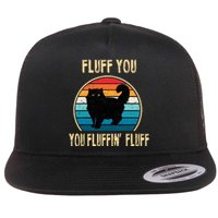 Fluff You You Fluffin Fluff Funny Cat Kitten Lovers Gift Flat Bill Trucker Hat