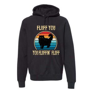 Fluff You You Fluffin Fluff Funny Cat Kitten Lovers Gift Premium Hoodie