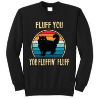 Fluff You You Fluffin Fluff Funny Cat Kitten Lovers Gift Tall Sweatshirt