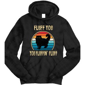 Fluff You You Fluffin Fluff Funny Cat Kitten Lovers Gift Tie Dye Hoodie