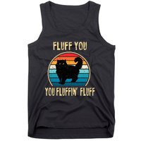 Fluff You You Fluffin Fluff Funny Cat Kitten Lovers Gift Tank Top