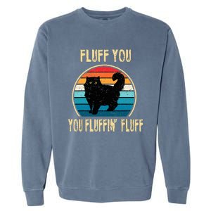 Fluff You You Fluffin Fluff Funny Cat Kitten Lovers Gift Garment-Dyed Sweatshirt