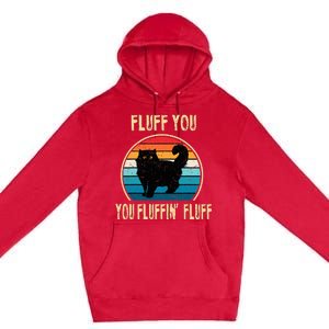 Fluff You You Fluffin Fluff Funny Cat Kitten Lovers Gift Premium Pullover Hoodie