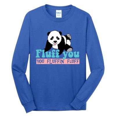 Fluff You You Fluffin' Fluff Funny Panda Bear Animal Lover Gift Tall Long Sleeve T-Shirt