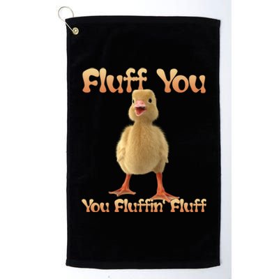 Fluff You You Fluffin Fluff Funny Duck Gift Platinum Collection Golf Towel