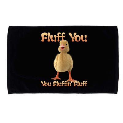 Fluff You You Fluffin Fluff Funny Duck Gift Microfiber Hand Towel