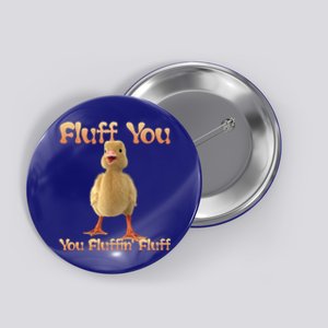 Fluff You You Fluffin Fluff Funny Duck Gift Button