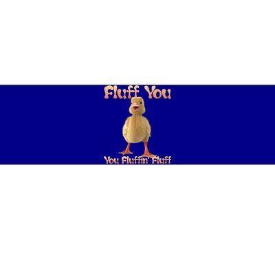 Fluff You You Fluffin Fluff Funny Duck Gift Bumper Sticker