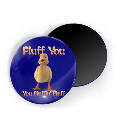 Fluff You You Fluffin Fluff Funny Duck Gift Magnet