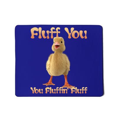 Fluff You You Fluffin Fluff Funny Duck Gift Mousepad