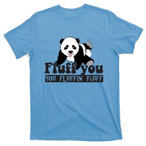 Fluff You You Fluffin' Fluff Funny Panda Bear Animal Lover Cute Gift T-Shirt