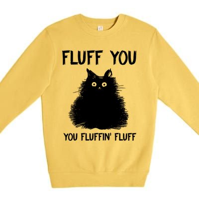 Fluff You You Fluffin' Fluff Shirt Funny Cat Kitten TShirts Premium Crewneck Sweatshirt