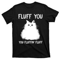 Fluff You You Fluffin' Fluff Shirt Funny Cat Kitten TShirts T-Shirt