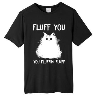 Fluff You You Fluffin' Fluff Shirt Funny Cat Kitten TShirts Tall Fusion ChromaSoft Performance T-Shirt