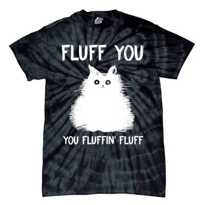 Fluff You You Fluffin' Fluff Shirt Funny Cat Kitten TShirts Tie-Dye T-Shirt