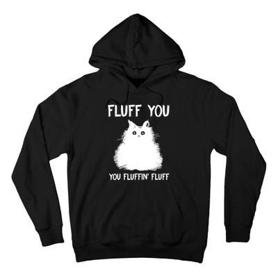 Fluff You You Fluffin' Fluff Shirt Funny Cat Kitten TShirts Tall Hoodie