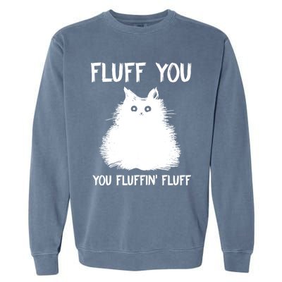 Fluff You You Fluffin' Fluff Shirt Funny Cat Kitten TShirts Garment-Dyed Sweatshirt