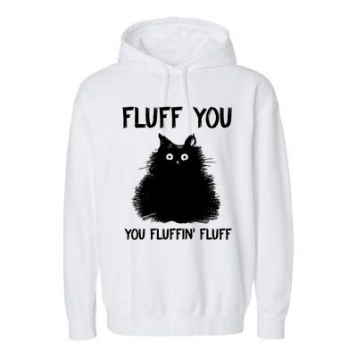 Fluff You You Fluffin' Fluff Shirt Funny Cat Kitten TShirts Garment-Dyed Fleece Hoodie