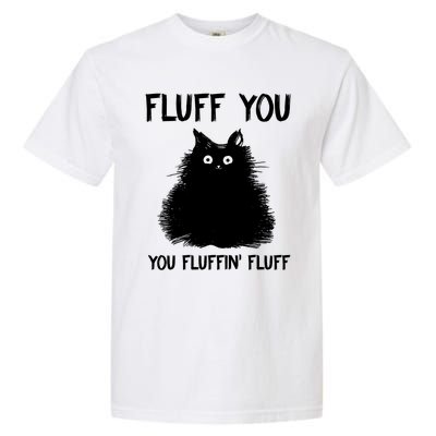 Fluff You You Fluffin' Fluff Shirt Funny Cat Kitten TShirts Garment-Dyed Heavyweight T-Shirt