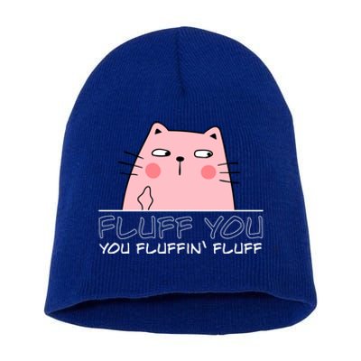 Fluff You You Fluffin Fluff Funny Saying Sarcastic Cat Great Gift Short Acrylic Beanie