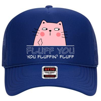 Fluff You You Fluffin Fluff Funny Saying Sarcastic Cat Great Gift High Crown Mesh Back Trucker Hat